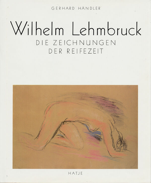 Wilhelm Lehmbruck – Die Zeichnungen der Reifezeit