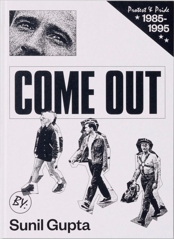 Sunil Gupta – Come Out. Protest & Pride 1985-1995