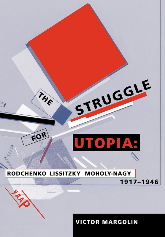 The Struggle for Utopia: Rodchenko, Lissitzky, Moholy-Nagy (*Hurt)