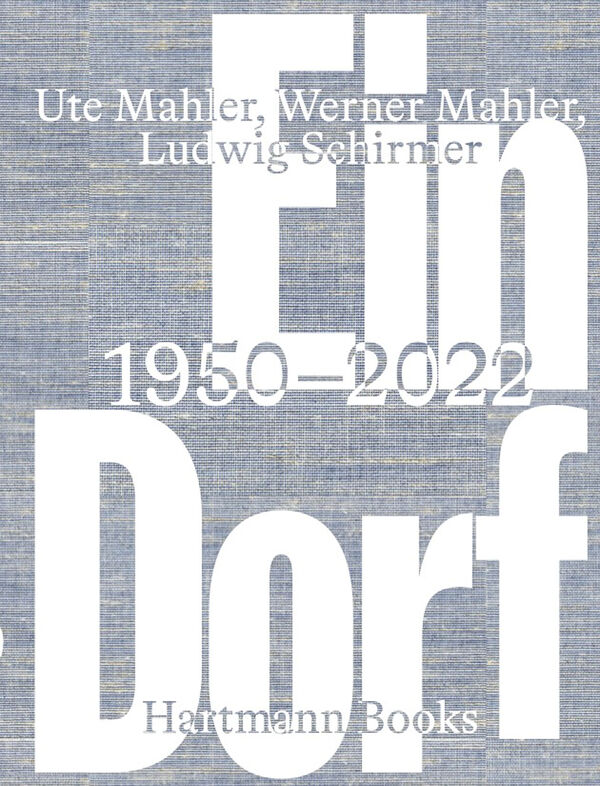 Mahler – Ein Dorf. 1950-2022