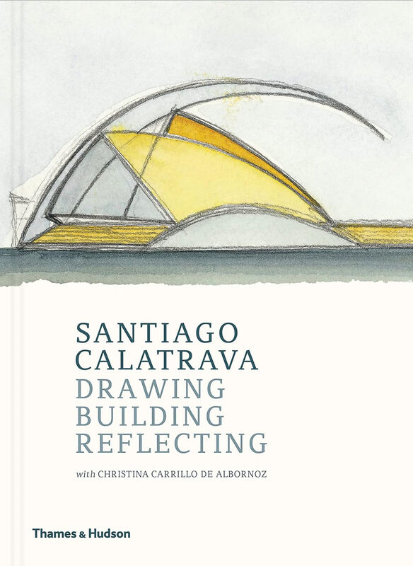 Santiago Calatrava – Drawing, Building, Reflecting